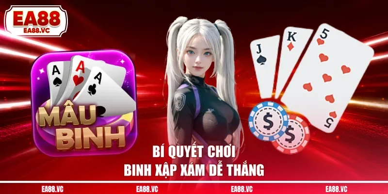 Bí quyết chơi Binh Xập Xám dễ thắng
