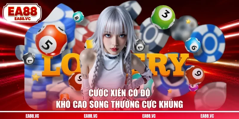 Cược xiên có độ khó cao song thưởng cực khủng