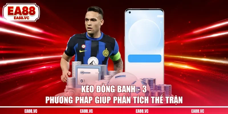 Kèo Đồng Banh - 3 Phương Pháp Giúp Phân Tích Thế Trận