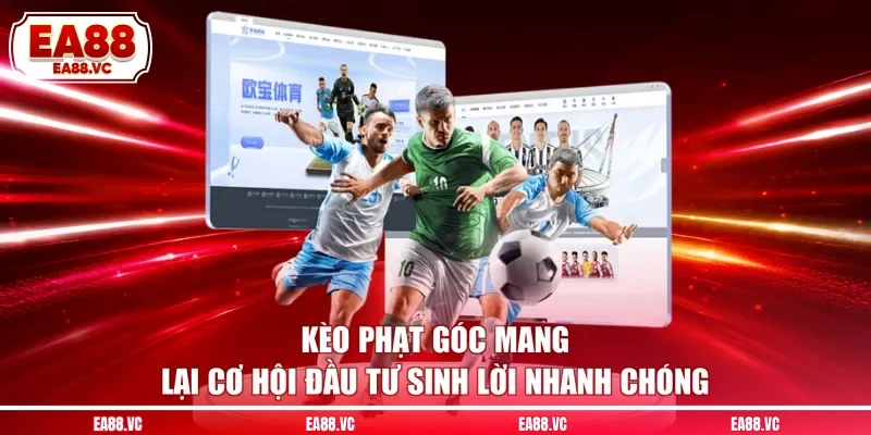 Kèo phạt góc mang lại cơ hội đầu tư sinh lời nhanh chóng
