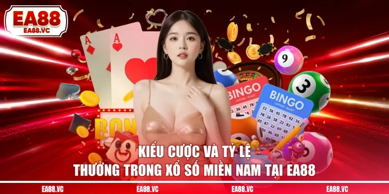 Kiểu cược và tỷ lệ thưởng trong xổ số miền Nam tại EA88