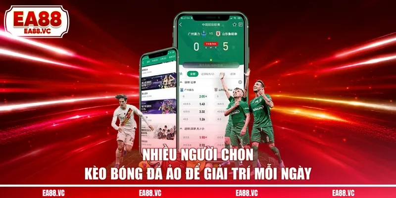 Nhiều người chọn kèo bóng đá ảo để giải trí mỗi ngày
