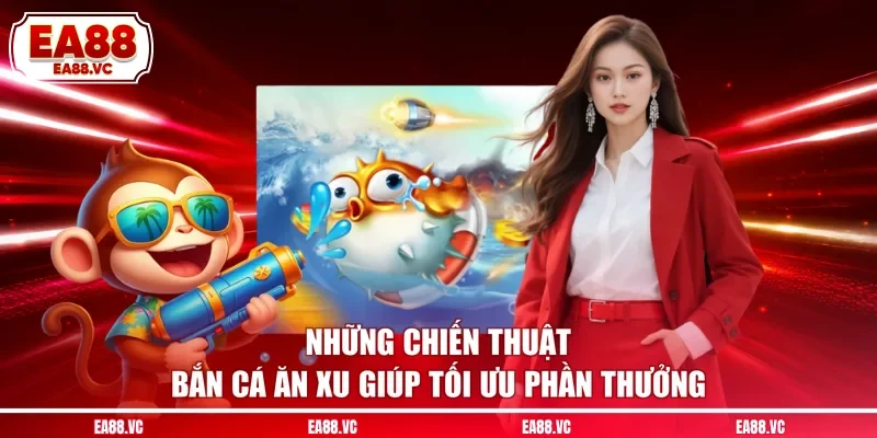 Những chiến thuật bắn cá ăn xu giúp tối ưu phần thưởng
