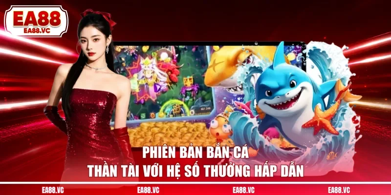 Phiên bản bắn cá Thần Tài với hệ số thưởng hấp dẫn