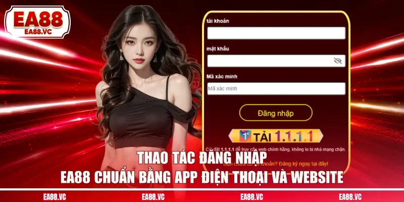 Thao tác đăng nhập EA88 chuẩn bằng app điện thoại và website