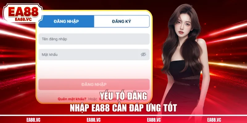 Yếu tố đăng nhập EA88 cần đáp ứng tốt